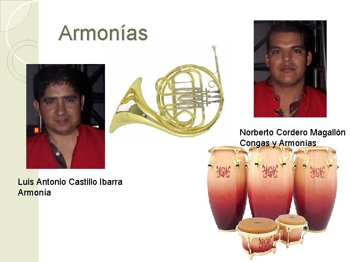 Armonías Norberto Cordero Magallón Congas y Armonías Luis Antonio Castillo Ibarra Armonía 