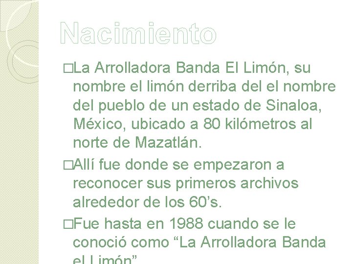 Nacimiento �La Arrolladora Banda El Limón, su nombre el limón derriba del el nombre