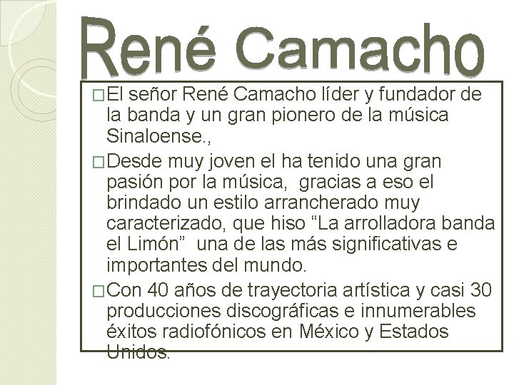 �El señor René Camacho líder y fundador de la banda y un gran pionero