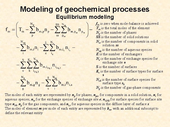 Modeling of geochemical processes Equilibrium modeling fm is zero when mole-balance is achieved Tm