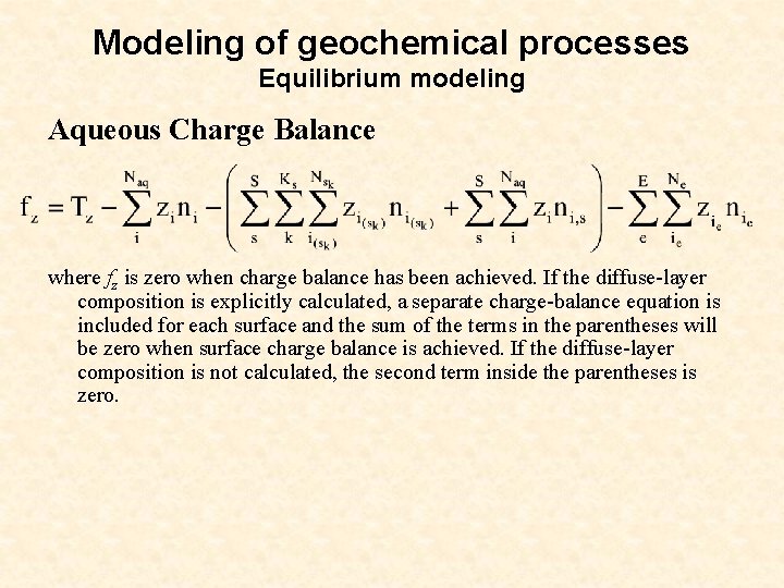 Modeling of geochemical processes Equilibrium modeling Aqueous Charge Balance where fz is zero when