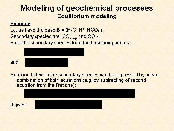 Modeling of geochemical processes Equilibrium modeling Example Let us have the base B =