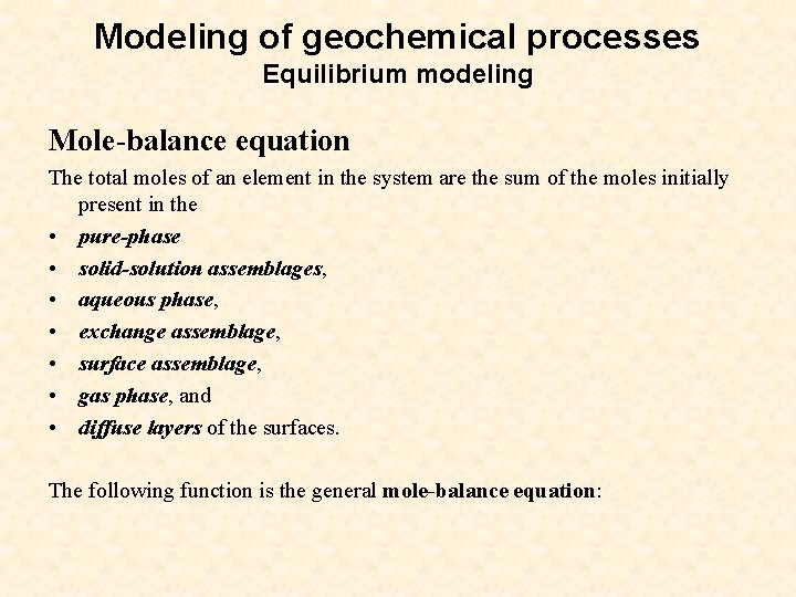 Modeling of geochemical processes Equilibrium modeling Mole-balance equation The total moles of an element