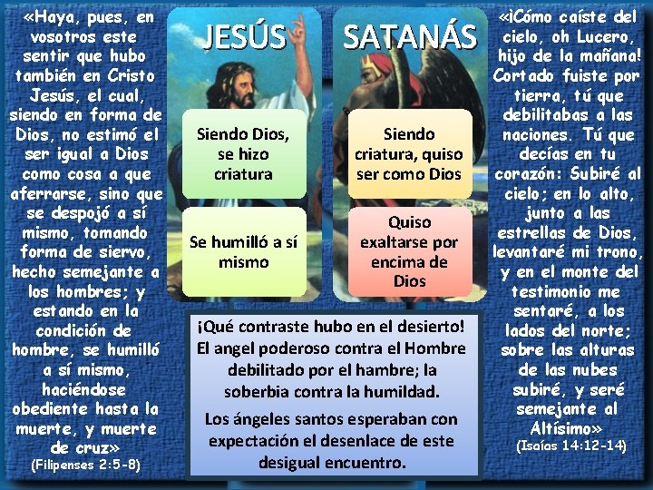  «Haya, pues, en vosotros este sentir que hubo también en Cristo Jesús, el