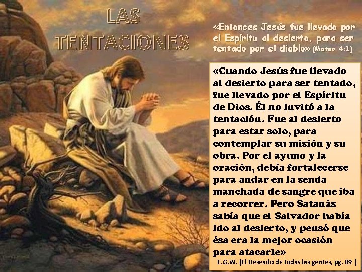 LAS TENTACIONES «Entonces Jesús fue llevado por el Espíritu al desierto, para ser tentado