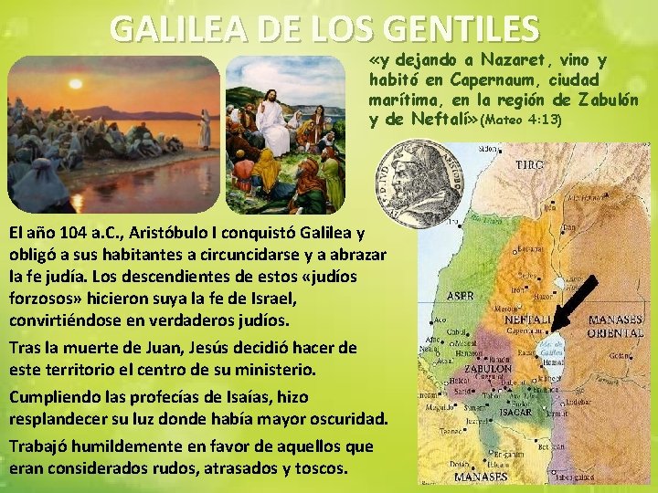 GALILEA DE LOS GENTILES «y dejando a Nazaret, vino y habitó en Capernaum, ciudad