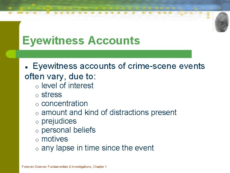Eyewitness Accounts Eyewitness accounts of crime-scene events often vary, due to: ● o o