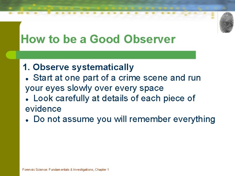 How to be a Good Observer 1. Observe systematically ● Start at one part
