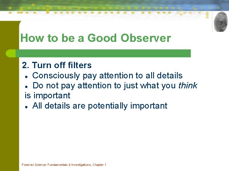 How to be a Good Observer 2. Turn off filters ● Consciously pay attention How to be a Good Observer 2. Turn off filters ● Consciously pay attention
