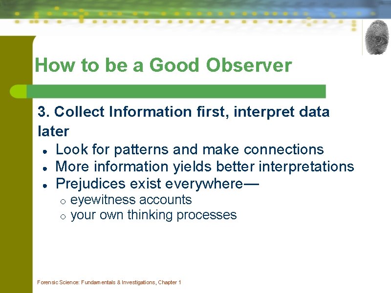 How to be a Good Observer 3. Collect Information first, interpret data later ●