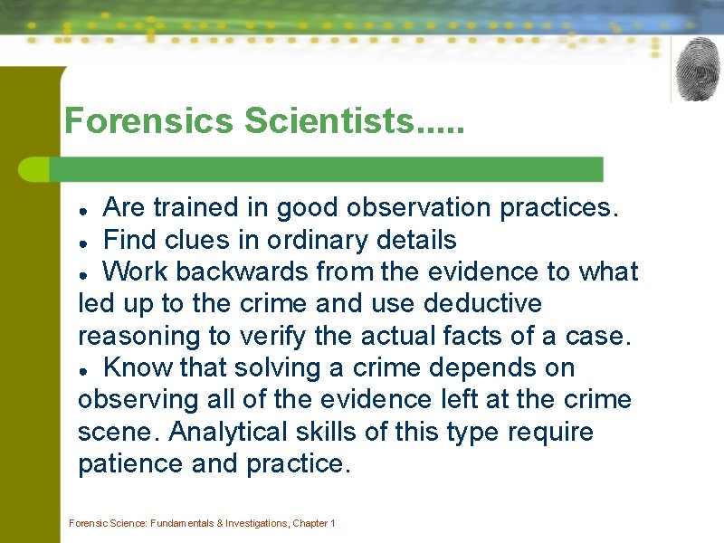 Forensics Scientists. . . Are trained in good observation practices. ● Find clues in