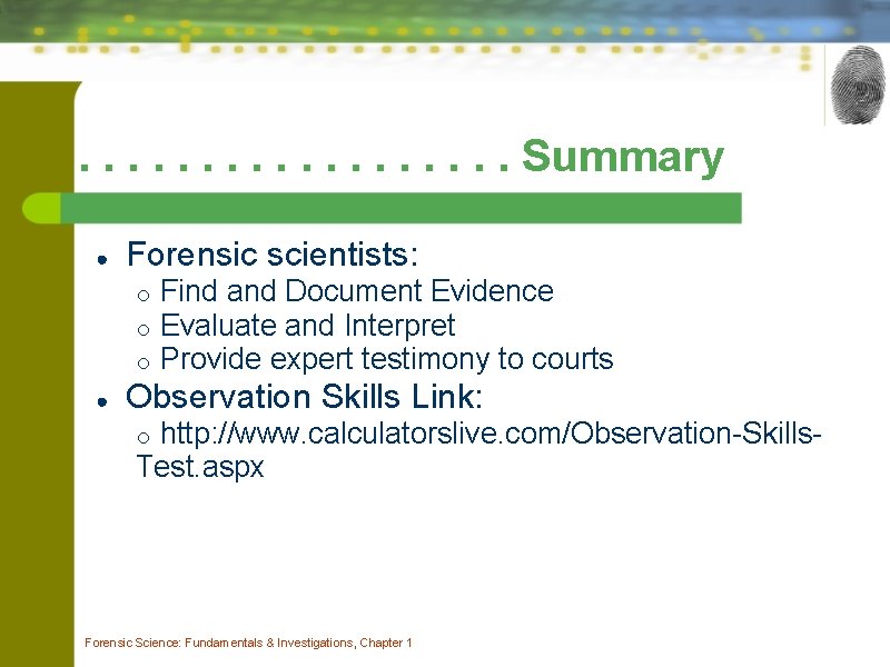 . . . . Summary ● Forensic scientists: o o o ● Find and