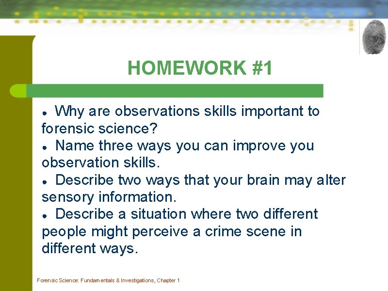 HOMEWORK #1 Why are observations skills important to forensic science? ● Name three ways HOMEWORK #1 Why are observations skills important to forensic science? ● Name three ways