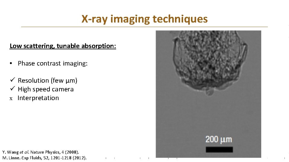 X-ray imaging techniques Low scattering, tunable absorption: • Phase contrast imaging: ü Resolution (few