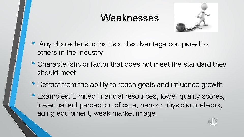 Weaknesses • Any characteristic that is a disadvantage compared to others in the industry