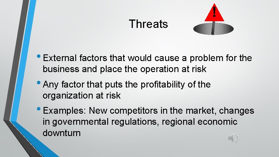Threats ! • External factors that would cause a problem for the business and