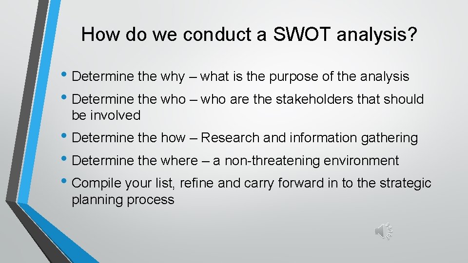 How do we conduct a SWOT analysis? • Determine the why – what is