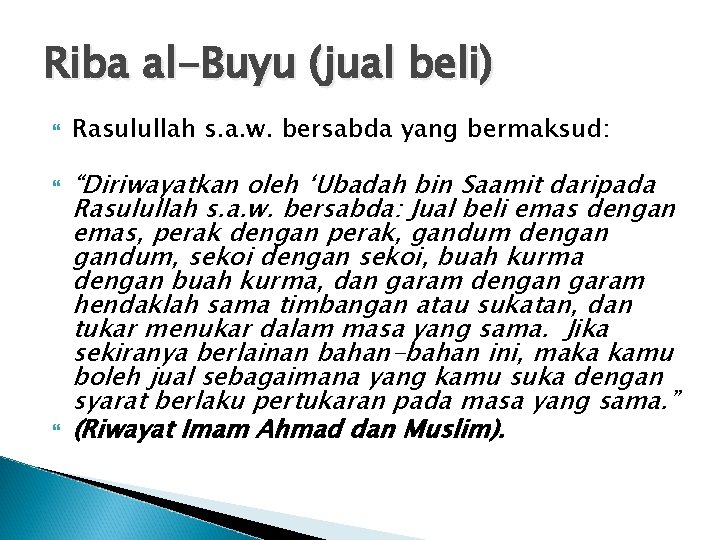 Riba al-Buyu (jual beli) Rasulullah s. a. w. bersabda yang bermaksud: “Diriwayatkan oleh ‘Ubadah