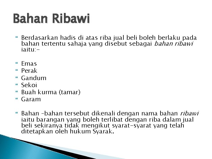 Bahan Ribawi Berdasarkan hadis di atas riba jual beli boleh berlaku pada bahan tertentu