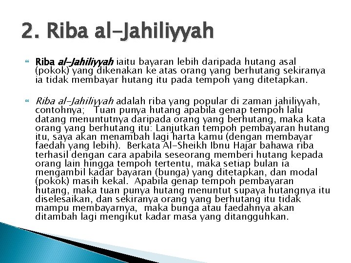 2. Riba al-Jahiliyyah iaitu bayaran lebih daripada hutang asal (pokok) yang dikenakan ke atas