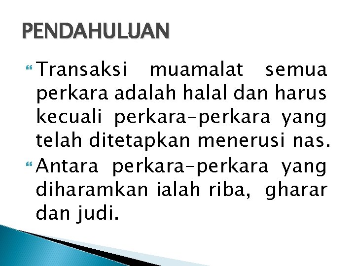 PENDAHULUAN Transaksi muamalat semua perkara adalah halal dan harus kecuali perkara-perkara yang telah ditetapkan