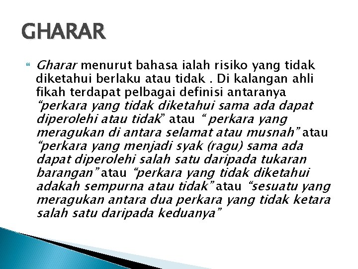 GHARAR Gharar menurut bahasa ialah risiko yang tidak diketahui berlaku atau tidak. Di kalangan