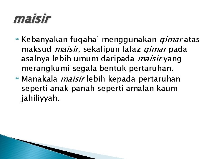maisir Kebanyakan fuqaha’ menggunakan qimar atas maksud maisir, sekalipun lafaz qimar pada asalnya lebih