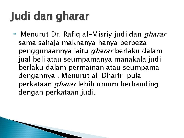 Judi dan gharar Menurut Dr. Rafiq al-Misriy judi dan gharar sama sahaja maknanya hanya