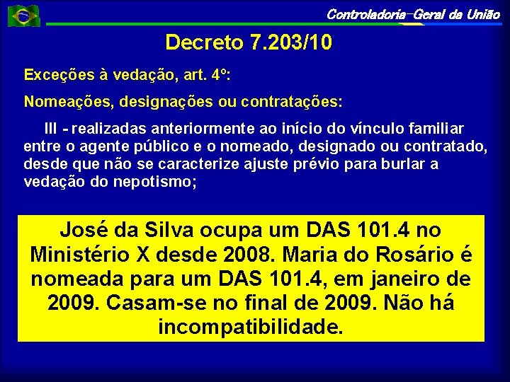 Controladoria-Geral da União Decreto 7. 203/10 Exceções à vedação, art. 4º: Nomeações, designações ou