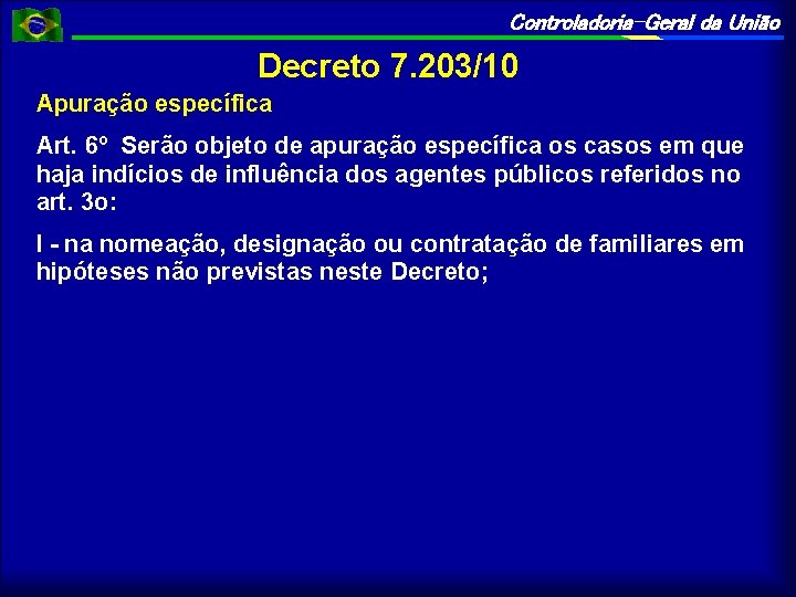 Controladoria-Geral da União Decreto 7. 203/10 Apuração específica Art. 6º Serão objeto de apuração