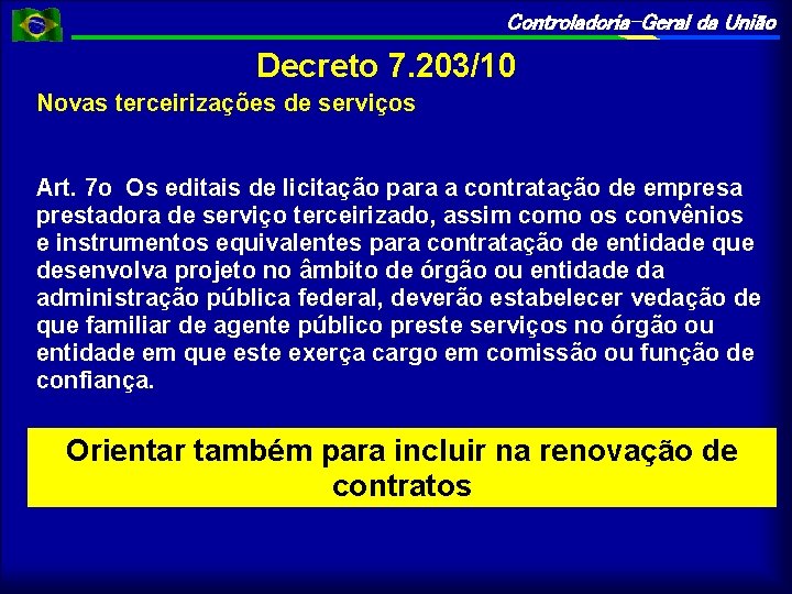 Controladoria-Geral da União Decreto 7. 203/10 Novas terceirizações de serviços Art. 7 o Os