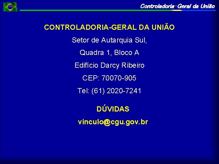 Controladoria-Geral da União CONTROLADORIA-GERAL DA UNIÃO Setor de Autarquia Sul, Quadra 1, Bloco A