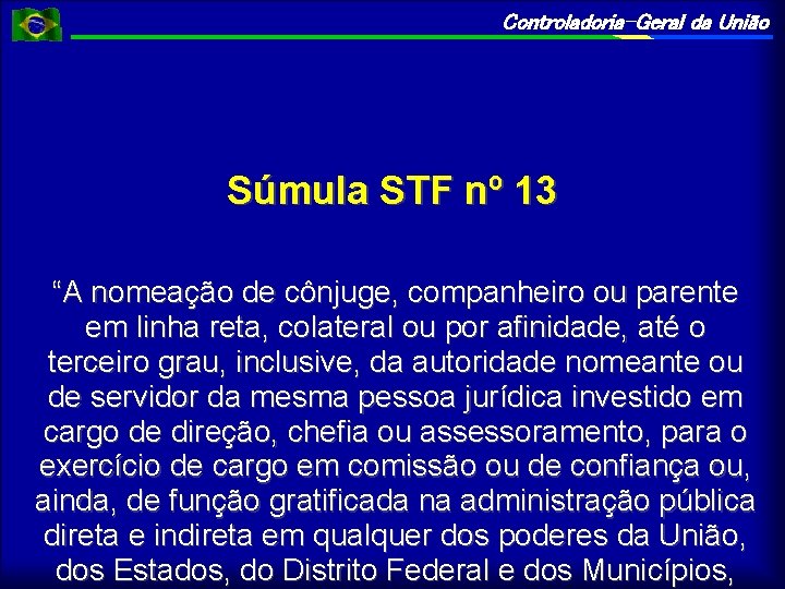 Controladoria-Geral da União Súmula STF nº 13 “A nomeação de cônjuge, companheiro ou parente