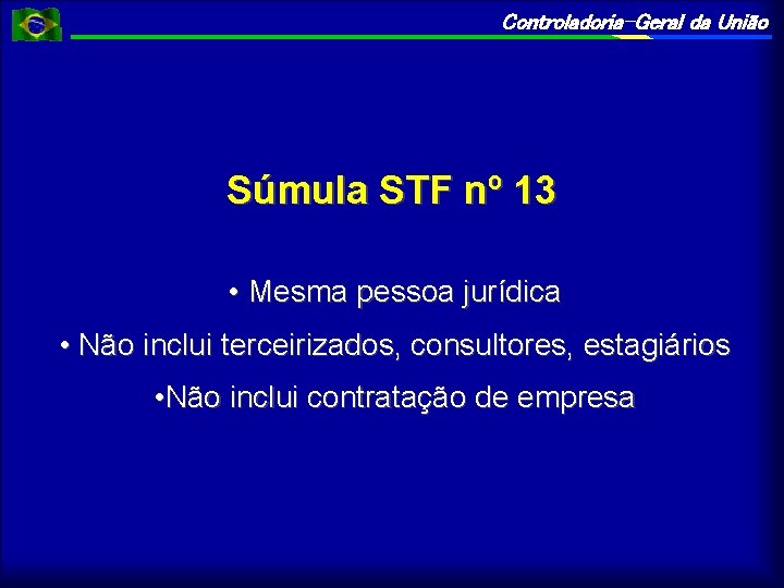 Controladoria-Geral da União Súmula STF nº 13 • Mesma pessoa jurídica • Não inclui