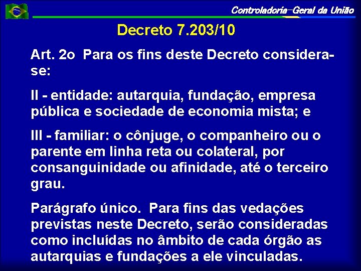 Controladoria-Geral da União Decreto 7. 203/10 Art. 2 o Para os fins deste Decreto