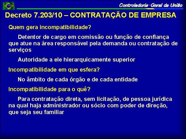 Controladoria-Geral da União Decreto 7. 203/10 – CONTRATAÇÃO DE EMPRESA Quem gera incompatibilidade? Detentor