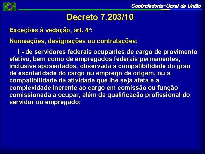 Controladoria-Geral da União Decreto 7. 203/10 Exceções à vedação, art. 4º: Nomeações, designações ou