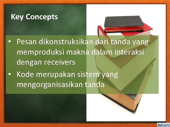 Key Concepts • Pesan dikonstruksikan dari tanda yang memproduksi makna dalam interaksi dengan receivers