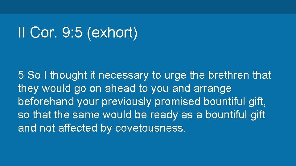 II Cor. 9: 5 (exhort) 5 So I thought it necessary to urge the II Cor. 9: 5 (exhort) 5 So I thought it necessary to urge the