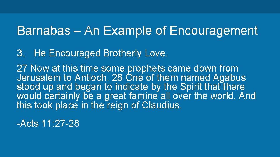 Barnabas – An Example of Encouragement 3. He Encouraged Brotherly Love. 27 Now at