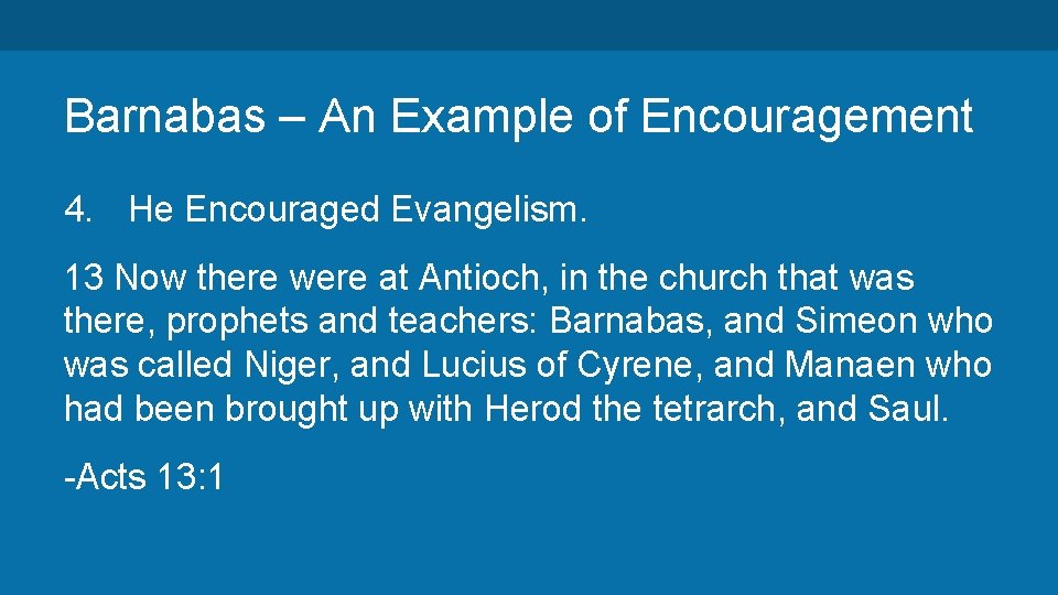 Barnabas – An Example of Encouragement 4. He Encouraged Evangelism. 13 Now there were