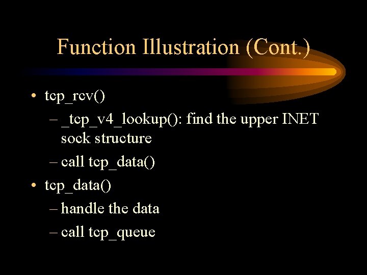 Function Illustration (Cont. ) • tcp_rcv() – _tcp_v 4_lookup(): find the upper INET sock