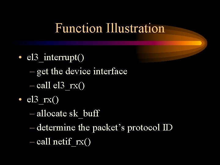 Function Illustration • el 3_interrupt() – get the device interface – call el 3_rx()