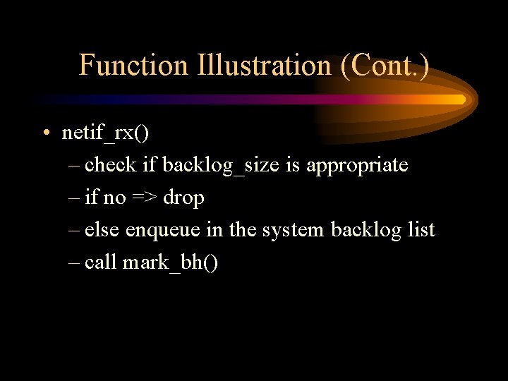 Function Illustration (Cont. ) • netif_rx() – check if backlog_size is appropriate – if