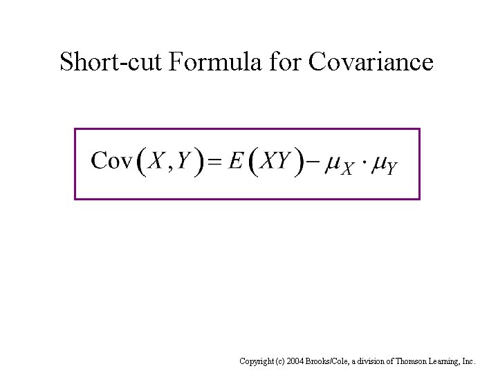 Short-cut Formula for Covariance Copyright (c) 2004 Brooks/Cole, a division of Thomson Learning, Inc.