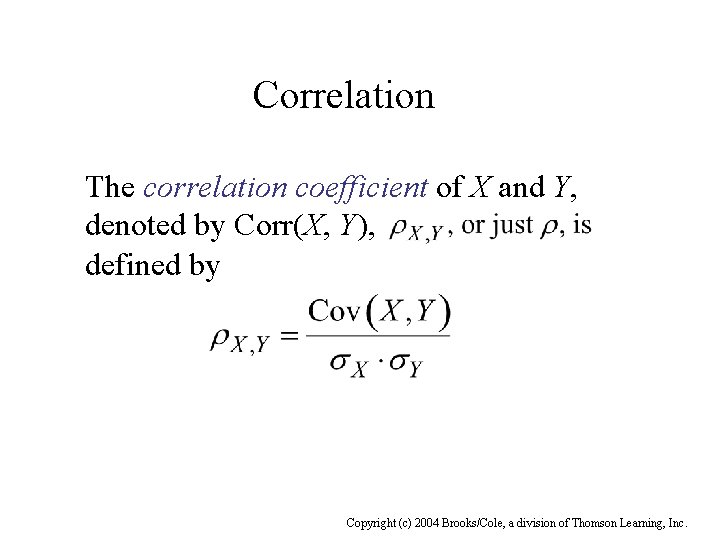Correlation The correlation coefficient of X and Y, denoted by Corr(X, Y), defined by