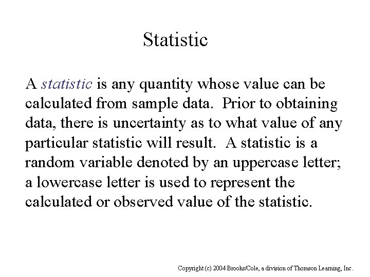 Statistic A statistic is any quantity whose value can be calculated from sample data.