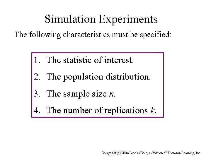 Simulation Experiments The following characteristics must be specified: 1. The statistic of interest. 2.