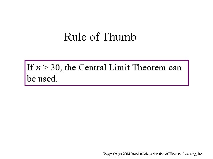 Rule of Thumb If n > 30, the Central Limit Theorem can be used.