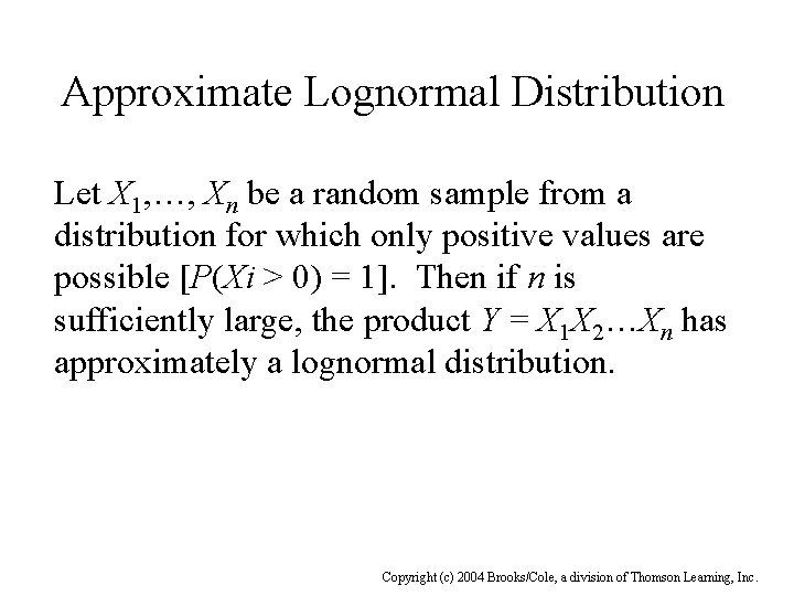Approximate Lognormal Distribution Let X 1, …, Xn be a random sample from a